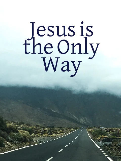 Is Jesus the Only Way to Be Saved?