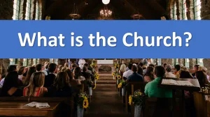 What Is the Church?