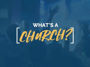 What Is the Church?