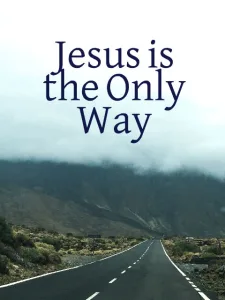 Is Jesus the Only Way to Be Saved?