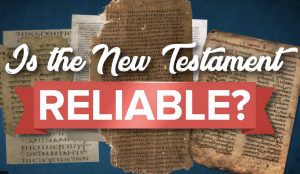 The Historical Reliability of the New Testament