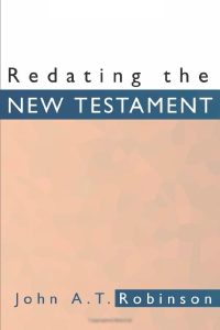 Redating the New Testament - John A. T. Robinson